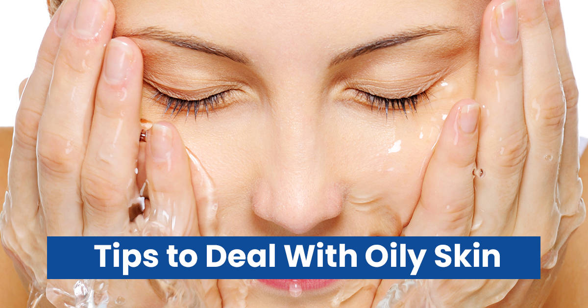 Tips to Deal With Oily Skin