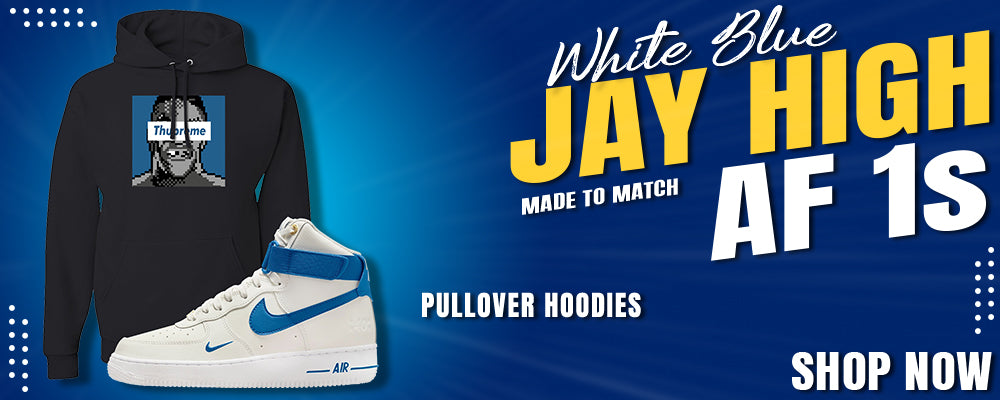 White Blue Jay High AF 1s Pullover Hoodies to match Sneakers | Hoodies to match White Blue Jay High AF 1s Shoes