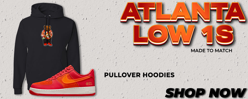 Atlanta Low AF 1s Pullover Hoodies to match Sneakers | Hoodies to match Atlanta Low AF 1s Shoes