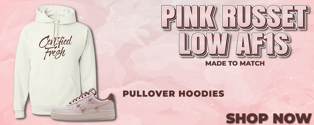 Pink Russet Low AF1s Pullover Hoodies to match Sneakers | Hoodies to match Pink Russet Low AF1s Shoes