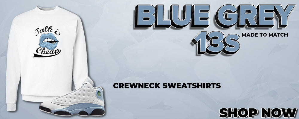 Blue Grey 13s Crewneck Sweatshirts to match Sneakers | Crewnecks to match Blue Grey 13s Shoes