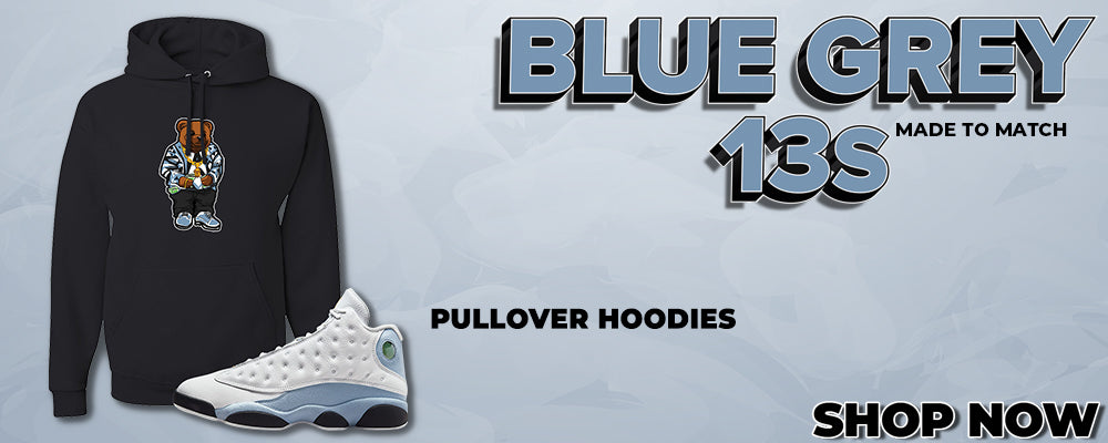 Blue Grey 13s Pullover Hoodies to match Sneakers | Hoodies to match Blue Grey 13s Shoes