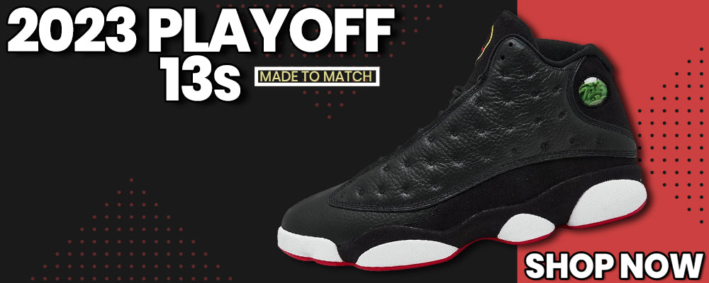 2023 Playoff 13s Clothing to match Sneakers | Clothing to match 2023 Playoff 13s Shoes