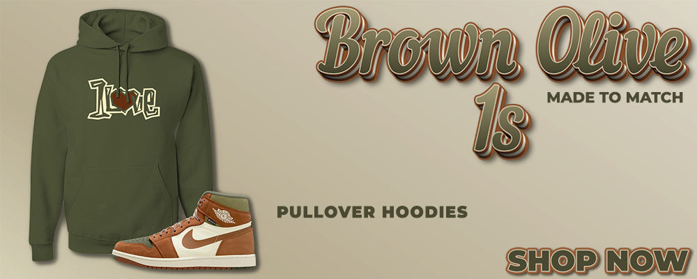 Brown Olive 1s Pullover Hoodies to match Sneakers | Hoodies to match Brown Olive 1s Shoes