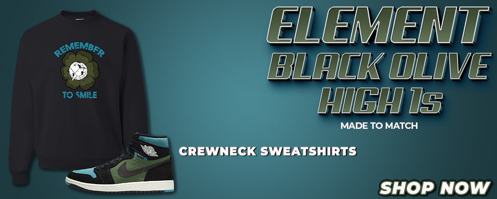 Element Black Olive High 1s Crewneck Sweatshirts to match Sneakers | Crewnecks to match Element Black Olive High 1s Shoes