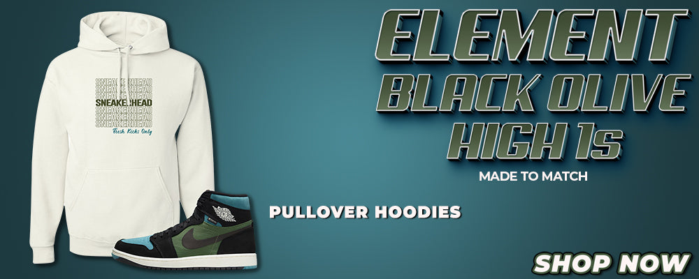 Element Black Olive High 1s Pullover Hoodies to match Sneakers | Hoodies to match Element Black Olive High 1s Shoes