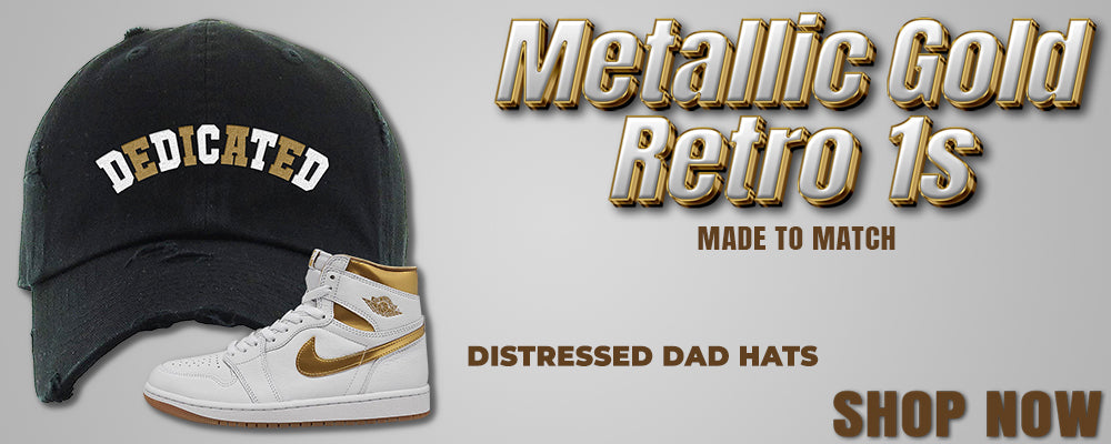 Metallic Gold Retro 1s Distressed Dad Hats to match Sneakers | Hats to match Metallic Gold Retro 1s Shoes