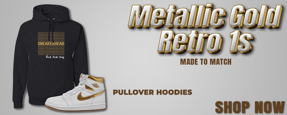 Metallic Gold Retro 1s Pullover Hoodies to match Sneakers | Hoodies to match Metallic Gold Retro 1s Shoes
