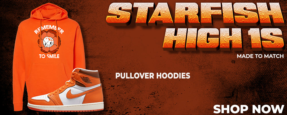 Starfish High 1s Pullover Hoodies to match Sneakers | Hoodies to match Starfish High 1s Shoes