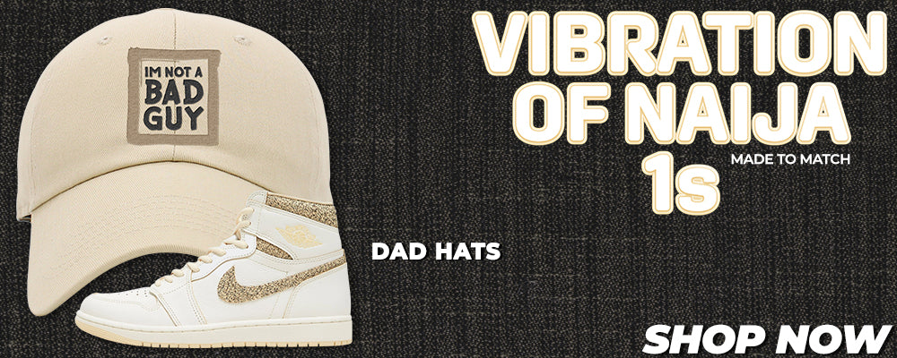 Vibrations of Naija 1s Dad Hats to match Sneakers | Hats to match Vibrations of Naija 1s Shoes