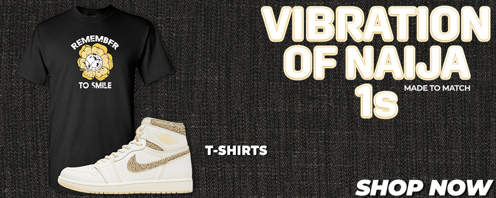 Vibrations of Naija 1s T Shirts to match Sneakers | Tees to match Vibrations of Naija 1s Shoes
