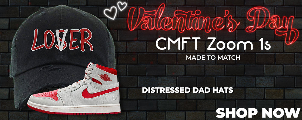Valentine's Day CMFT Zoom 1s Distressed Dad Hats to match Sneakers | Hats to match Valentine's Day CMFT Zoom 1s Shoes