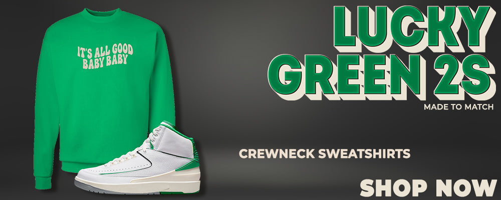 Lucky Green 2s Crewneck Sweatshirts to match Sneakers | Crewnecks to match Lucky Green 2s Shoes