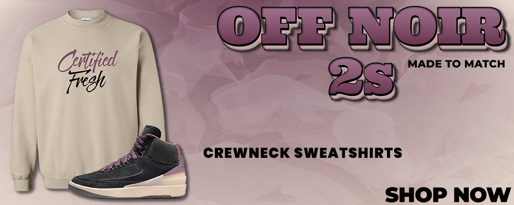 Off Noir 2s Crewneck Sweatshirts to match Sneakers | Crewnecks to match Off Noir 2s Shoes