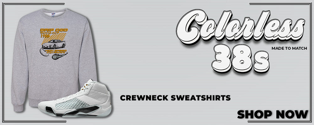 Colorless 38s Crewneck Sweatshirts to match Sneakers | Crewnecks to match Colorless 38s Shoes