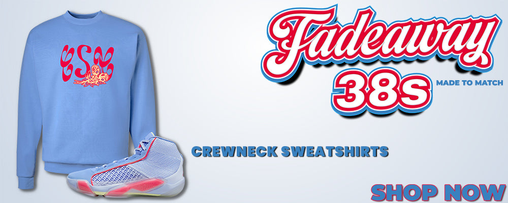 Fadeaway 38s Crewneck Sweatshirts to match Sneakers | Crewnecks to match Fadeaway 38s Shoes