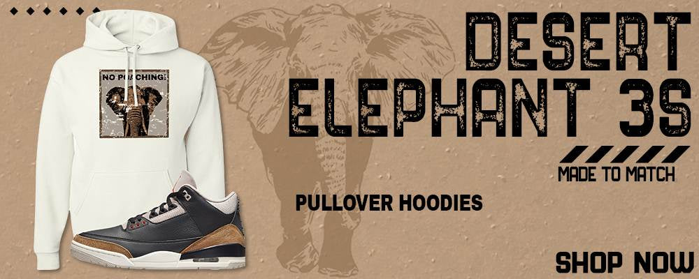 Desert Elephant 3s Pullover Hoodies to match Sneakers | Hoodies to match Desert Elephant 3s Shoes