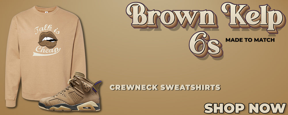 Brown Kelp 6s Crewneck Sweatshirts to match Sneakers | Crewnecks to match Brown Kelp 6s Shoes