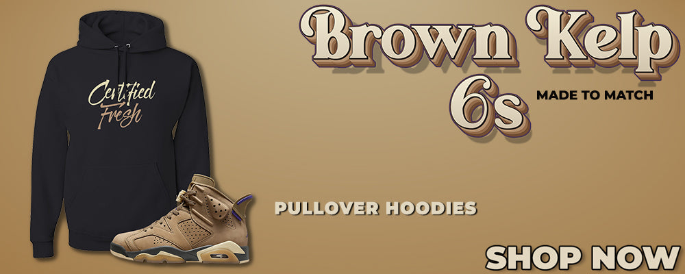 Brown Kelp 6s Pullover Hoodies to match Sneakers | Hoodies to match Brown Kelp 6s Shoes