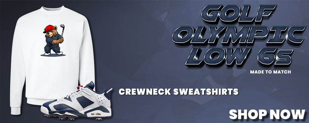 Golf Olympic Low 6s Crewneck Sweatshirts to match Sneakers | Crewnecks to match Golf Olympic Low 6s Shoes