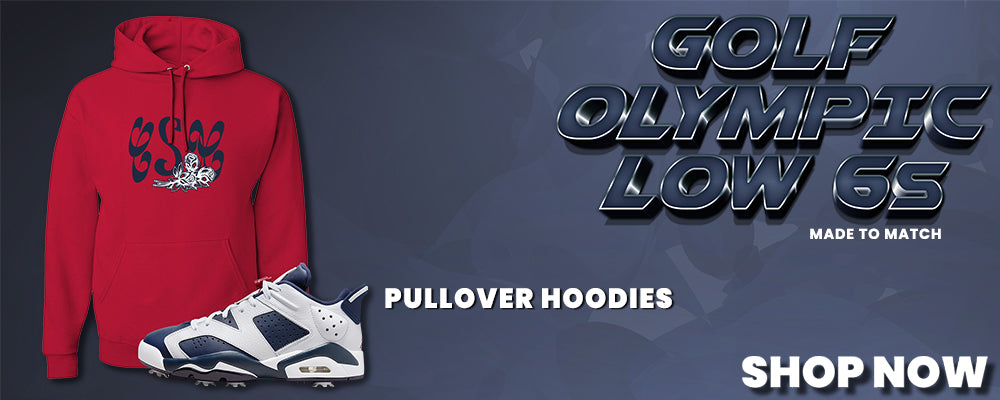 Golf Olympic Low 6s Pullover Hoodies to match Sneakers | Hoodies to match Golf Olympic Low 6s Shoes