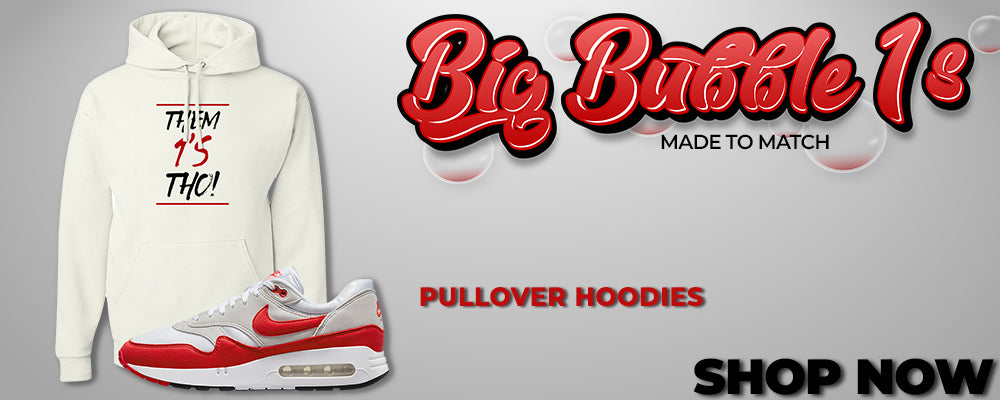 Big Bubble 1s Pullover Hoodies to match Sneakers | Hoodies to match Big Bubble 1s Shoes