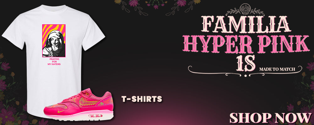 Familia Hyper Pink 1s T Shirts to match Sneakers | Tees to match Familia Hyper Pink 1s Shoes