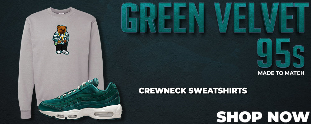 Green Velvet 95s Crewneck Sweatshirts to match Sneakers | Crewnecks to match Green Velvet 95s Shoes