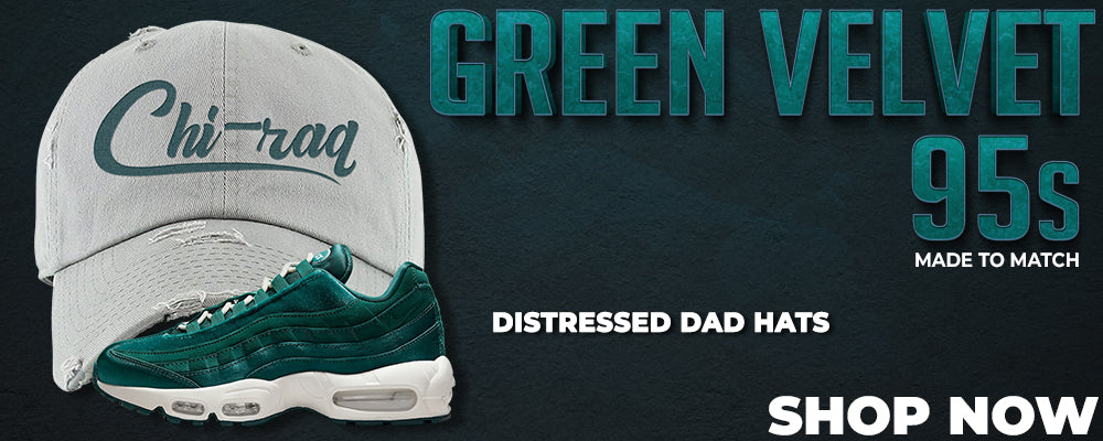 Green Velvet 95s Distressed Dad Hats to match Sneakers | Hats to match Green Velvet 95s Shoes