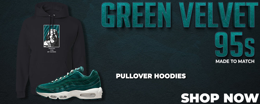 Green Velvet 95s Pullover Hoodies to match Sneakers | Hoodies to match Green Velvet 95s Shoes