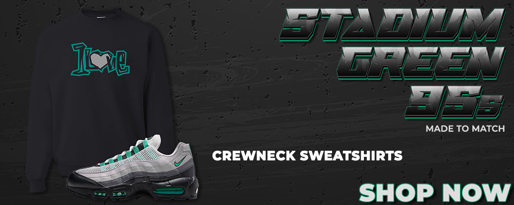 Stadium Green 95s Crewneck Sweatshirts to match Sneakers | Crewnecks to match Stadium Green 95s Shoes