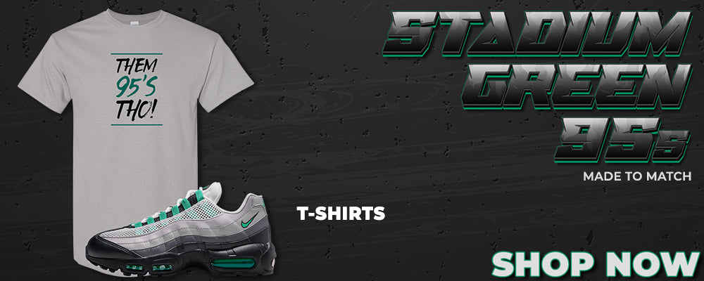 Stadium Green 95s T Shirts to match Sneakers | Tees to match Stadium Green 95s Shoes