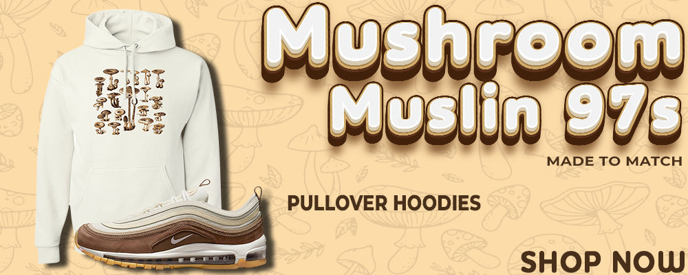 Mushroom Muslin 97s Pullover Hoodies to match Sneakers | Hoodies to match Mushroom Muslin 97s Shoes