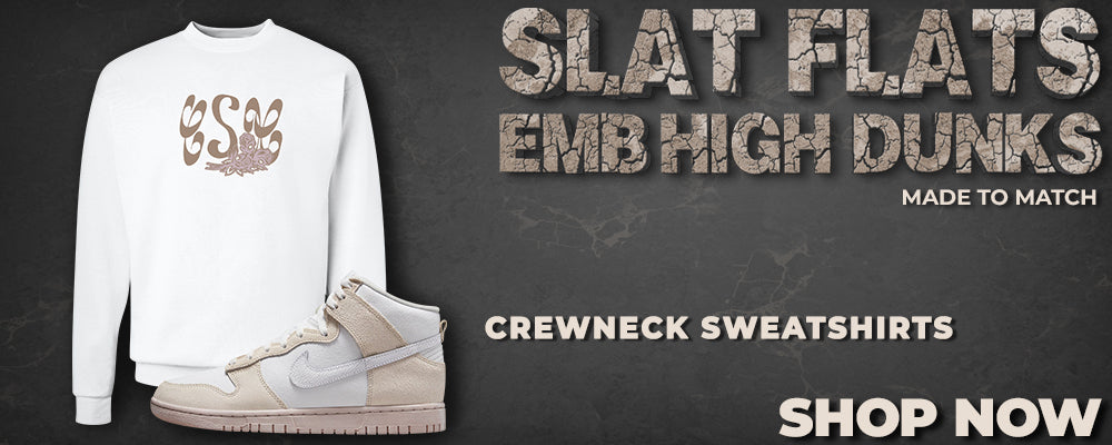 Salt Flats EMB High Dunks Crewneck Sweatshirts to match Sneakers | Crewnecks to match Salt Flats EMB High Dunks Shoes