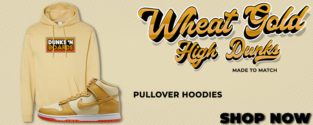 Wheat Gold High Dunks Pullover Hoodies to match Sneakers | Hoodies to match Wheat Gold High Dunks Shoes