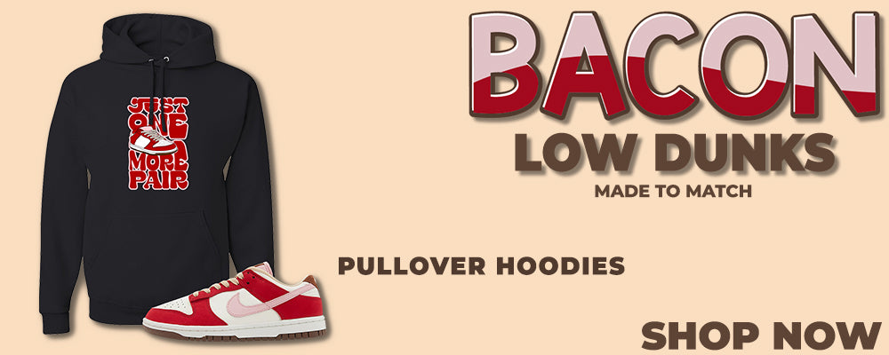 Bacon Low Dunks Pullover Hoodies to match Sneakers | Hoodies to match Bacon Low Dunks Shoes
