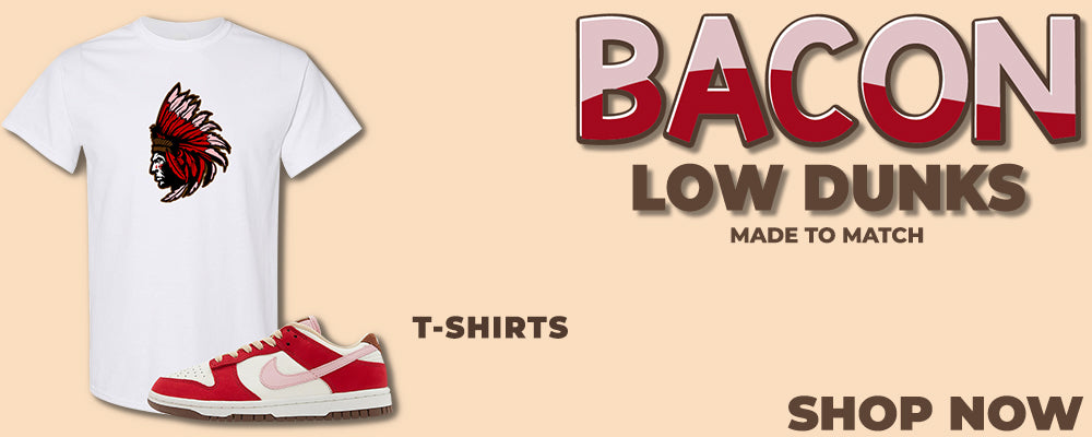 Bacon Low Dunks T Shirts to match Sneakers | Tees to match Bacon Low Dunks Shoes