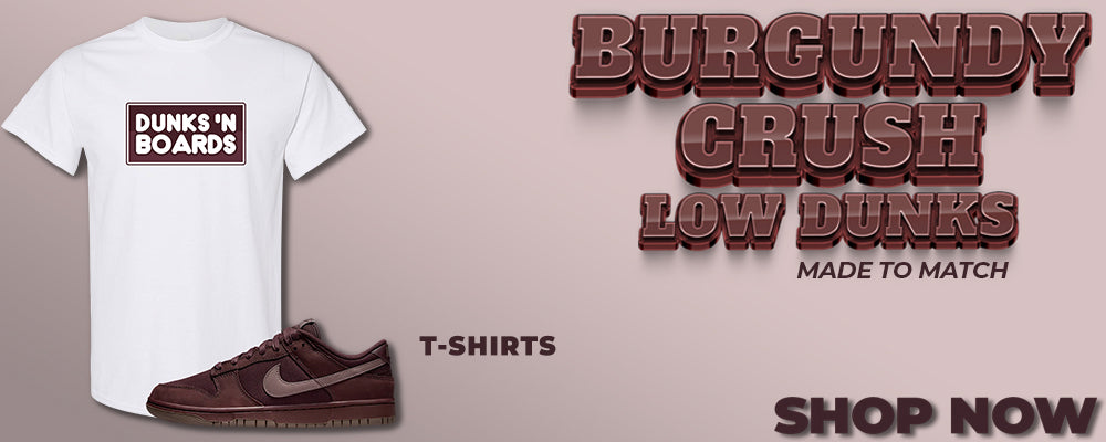 Burgundy Crush Low Dunks T Shirts to match Sneakers | Tees to match Burgundy Crush Low Dunks Shoes