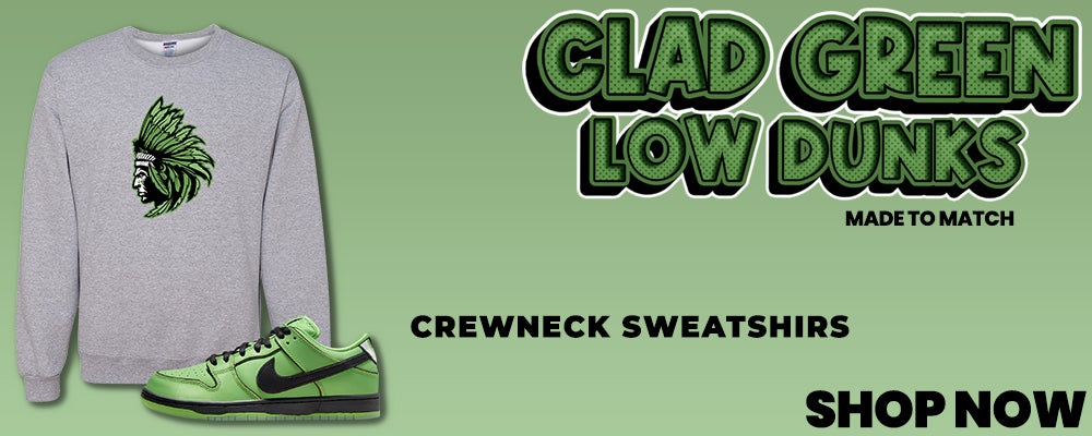 Clad Green Low Dunks Crewneck Sweatshirts to match Sneakers | Crewnecks to match Clad Green Low Dunks Shoes