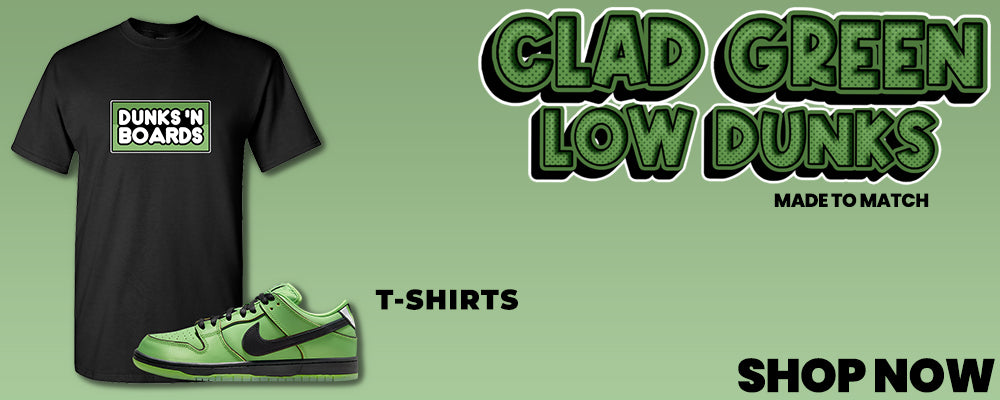 Clad Green Low Dunks T Shirts to match Sneakers | Tees to match Clad Green Low Dunks Shoes