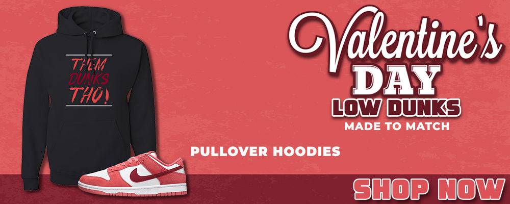 Valentine's Day Low Dunks Pullover Hoodies to match Sneakers | Hoodies to match Valentine's Day Low Dunks Shoes