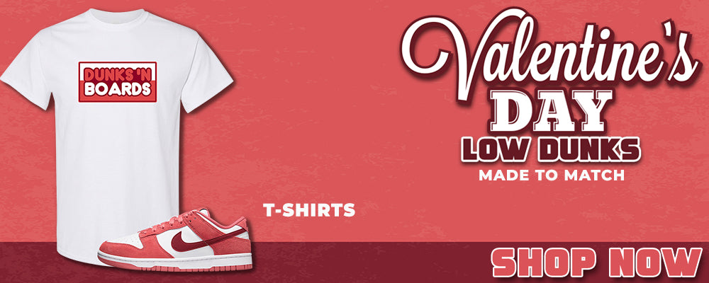 Valentine's Day Low Dunks T Shirts to match Sneakers | Tees to match Valentine's Day Low Dunks Shoes
