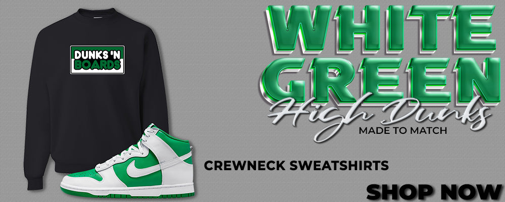 White Green High Dunks Crewneck Sweatshirts to match Sneakers | Crewnecks to match White Green High Dunks Shoes