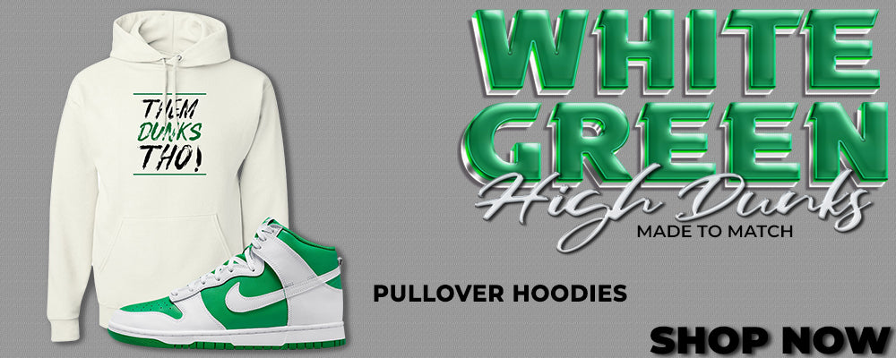 White Green High Dunks Pullover Hoodies to match Sneakers | Hoodies to match White Green High Dunks Shoes