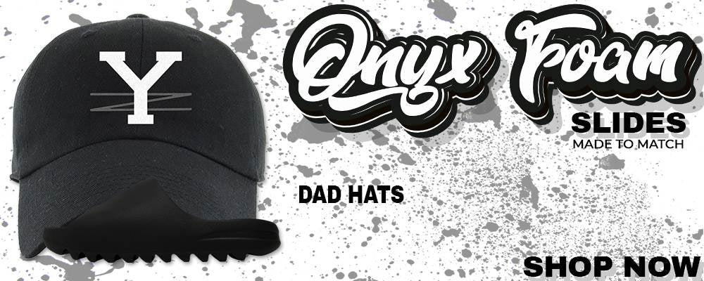 Onyx Foam Slides Dad Hats to match Sneakers | Hats to match Onyx Foam Slides Shoes