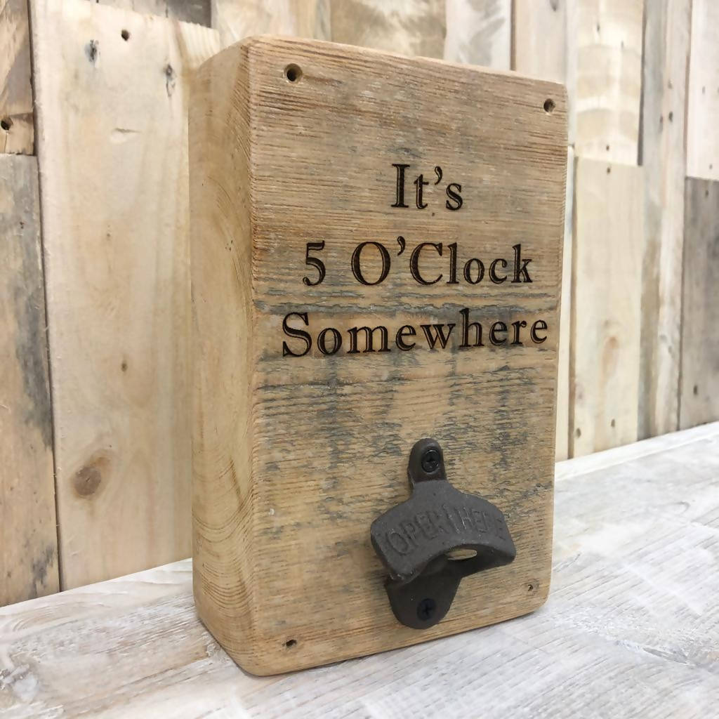 5 O'Clock Somewhere - Reclaimed Wood, Wall Mounted Bottle Opener
