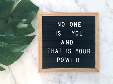 No one is you and that is your power