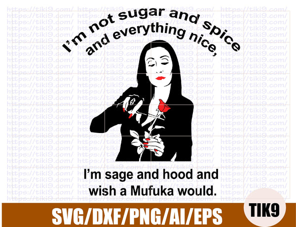 Download I M Not Sugar And Spice And Everything Nice I M Sage And Hood And Wis Tiki9