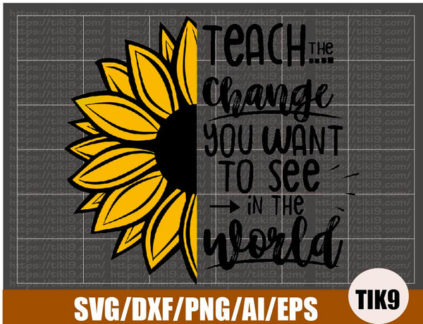 Teach The Change You Want To See In The World Svg Teacher Life Svg S Tiki9