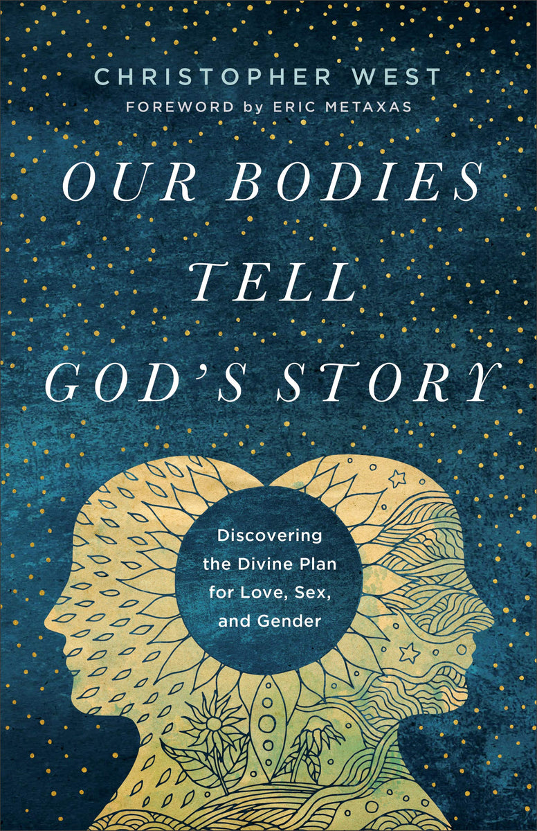 Our Bodies Tell God S Story Discovering The Divine Plan For Love Sex